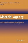 Material Agency: Towards a Non-Anthropocentric Approach - Carl Knappett