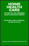 Home Health Care: Its Role in the Changing Health Care Services Market (Focus on Men) - Eli Ginzberg