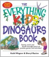 The Everything Kids' Dinosaurs Book: Stomp, Crash, And Thrash Through Hours of Puzzles, Games, And Activities! (The Everything® Kids Series) - Kathi Wagner, Sheryl Racine