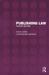 Publishing Law, Fourth Edition - Hugh Jones, Christopher Benson