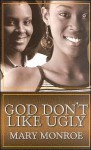 God Don't Like Ugly (God Don't Like Ugly, #1) - Mary Monroe