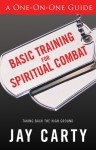 Basic Training for Spiritual Combat: Taking Back the High Ground: A One-On-One Guide - Jay Carty