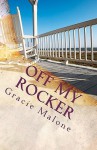 Off My Rocker: Grandparenting Ain't What It Used to Be - Gracie Malone