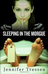 Sleeping in the Morgue - Jennifer Tressen