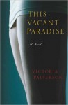 This Vacant Paradise - Victoria Patterson