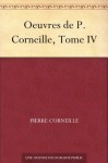 Oeuvres de P. Corneille, Tome IV - Pierre Corneille, Ch. (Charles Joseph) Marty-Laveaux