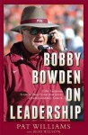 Bobby Bowden On Leadership: Life Lessons from a Two-Time National Championship Coach - Pat Williams, Rob Wilson