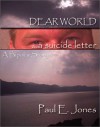 Dear World- A Suicide Letter - Paul E. Jones