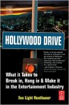 Hollywood Drive: What it Takes to Break in, Hang in & Make it in the Entertainment Industry - Eve Light Honthaner