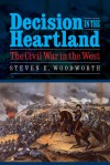 Decision in the Heartland: The Civil War in the West - Steven E. Woodworth