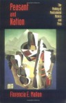 Peasant and Nation: The Making of Postcolonial Mexico and Peru - Florencia E. Mallon