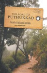 The Road to Puthukkad - The Birth of a Tea Estate in South India - Gordon Alexander