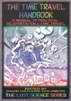 The Time Travel Handbook: A Manual of Practical Teleportation & Time Travel - David Childress