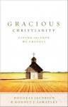 Gracious Christianity: Living the Love We Profess - Douglas Jacobsen, Rodney J. Sawatsky