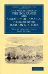 The Proceedings of the Governor and Assembly of Jamaica, in Regard to the Maroon Negroes - Bryan Edwards, The Govenor and Assembly of Jamaica