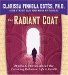 The Radiant Coat: Myths & Stories about the Crossing Between Life & Death - Clarissa Pinkola Estés