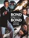 Bond on Bond: The Ultimate Book on 50 Years of Bond Movies. by Roger Moore - Roger Moore