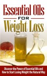 ESSENTIAL OILS for Weight Loss: Discover the Power of Essential Oils and How to Start Losing Weight the Natural Way - Essential Oils for Weight Loss (Essential ... Essential Oils for Beginners) - Ashley Strong, Essential Oils