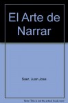 El Arte de Narrar - Juan José Saer