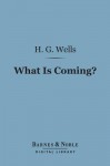 What is Coming?: A European Forecast - H.G. Wells