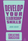 Develop Your Leadership Skills (Creating Success) - John Adair