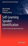 Self Learning Speaker Identification: A System For Enhanced Speech Recognition (Signals And Communication Technology) - Tobias Herbig, Franz Gerl, Wolfgang Minker