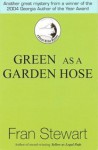 Green As a Garden Hose - Fran Stewart