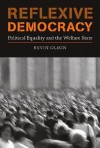 Reflexive Democracy: Political Equality and the Welfare State - Kevin Olson