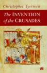 The Invention of the Crusades - Christopher Tyerman