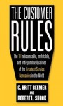 The Customer Rules: The 14 Indespensible, Irrefutable, and Indisputable Qualities of the Greatest Companies in the World - C.Britt Beemer, Robert Shook