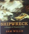 Shipwreck A History of Disasters at Sea - Sam Willis