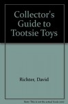 Collector's Guide to Tootsietoys - David Richter