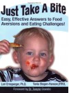 Just Take a Bite: Easy, Effective Answers to Food Aversions and Eating Challenges! - Lori Ernsperger, Tania Stegen-Hanson, Temple Grandin