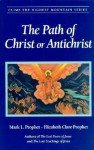 The Path Of Christ Or Antichrist: Climb The Highest Mountain Series - Elizabeth Clare Prophet