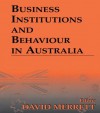 Business Institutions and Behaviour in Australia - David Merrett