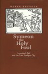 Symeon the Holy Fool: Leontius's Life and the Late Antique City - Derek Krueger, Derek Kreuger