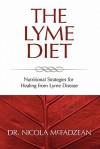 The Lyme Diet: Nutritional Strategies For Healing From Lyme Disease - Nicola McFadzean