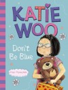 Katie Woo, Don't Be Blue - Fran Manushkin, Tammie Lyon