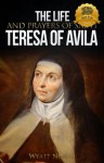 The Life and Prayers of Saint Teresa of Avila - Wyatt North