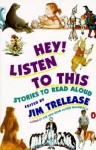 Hey! Listen to This: Stories to Read Aloud - Jim Trelease