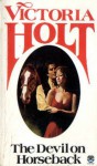 The Devil On Horseback - Victoria Holt