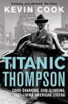 Titanic Thompson: The Man Who Bet on Everything - Kevin Cook