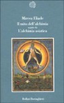 Il mito dell'alchimia seguito da L'alchimia asiatica - Mircea Eliade