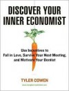 Discover Your Inner Economist - Tyler Cowen, David Drummond