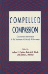 Compelled Compassion: Government Intervention in the Treatment of Critically Ill Newborns - Arthur L. Caplan, Janna C. Merrick, Robert H. Blank