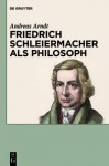 Friedrich Schleiermacher ALS Philosoph - Andreas Arndt