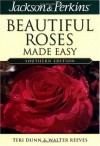 Jackson & Perkins Beautiful Roses Made Easy: Southern Edition (Jackson & Perkins Beautiful Roses Made Easy) - Teri Dunn, Walter Reeves