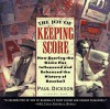 The Joy of Keeping Score: How Scoring the Game Has Influenced and Enhanced the History of Baseball - Paul Dickson