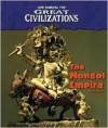 The Mongol Empire (Life During the Great Civilizations) - Don Nardo