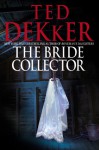 The Bride Collector - Ted Dekker